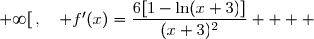 \overset{ { \white{ _. } } } {x\in[0;+\infty[\,,\quad f'(x)=\dfrac{6[1-\ln(x+3)]}{(x+3)^2}    }