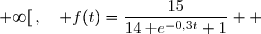 \overset{ { \white{ _. } } } {  t\in[0\;;\;+\infty[\,,\quad f(t)=\dfrac{15}{14\,\text e^{-0,3t}+1}  }