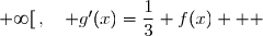 \overset{ { \white{ _. } } } { x\in [0;+\infty[\,,\quad g'(x)=\dfrac{1}{3} f(x)   }