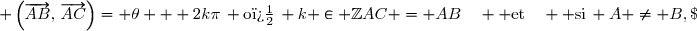 AC = AB\quad  \text{et}\quad  \text{si}\, A \neq B,\; \left(\overrightarrow{AB},\,\overrightarrow{AC}\right)= \theta + 2k\pi\, \text{o�}\, k \in \mathbb{Z}