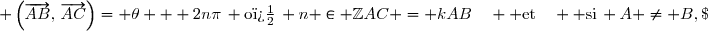 AC = kAB\quad  \text{et}\quad  \text{si}\, A \neq B,\; \left(\overrightarrow{AB},\,\overrightarrow{AC}\right)= \theta + 2n\pi\, \text{o�}\, n \in \mathbb{Z}