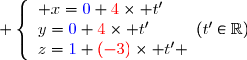  \left\lbrace\begin{array}l x={\blue{0}}+{\red{4}}\times t'\\y={\blue{0}}+{\red{4}}\times t'\\z={\blue{1}}+{\red{(-3)}}\times t' \end{array}\ \ \ (t'\in\mathbb{R})