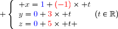 \left\lbrace\begin{array}l x={\blue{1}}+{\red{(-1)}}\times t\\y={\blue{0}}+{\red{3}}\times t\\z={\blue{0}}+{\red{5}}\times t \end{array}\ \ \ (t\in\mathbb{R})