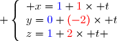  \left\lbrace\begin{array}l x={\blue{1}}+{\red{1}}\times t\\y={\blue{0}}+{\red{(-2)}}\times t\\z={\blue{1}}+{\red{2}}\times t \end{array}