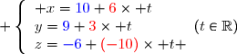  \left\lbrace\begin{array}l x={\blue{10}}+{\red{6}}\times t\\y={\blue{9}}+{\red{3}}\times t\\z={\blue{-6}}+{\red{(-10)}}\times t \end{array}\ \ \ (t\in\mathbb{R})