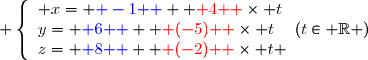  \left\lbrace\begin{array}l x={ \blue{ -1 } }+{ \red{ 4 } }\times t\\y={ \blue{ 6 } }+{ \red{ (-5) } }\times t\\z={ \blue{ 8 } }+{ \red{ (-2) } }\times t \end{array}\ \ \ (t\in\mathbb{ R })