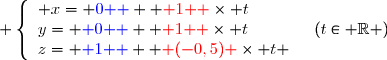  \left\lbrace\begin{array}l x={ \blue{0 } }+{ \red{ 1 } }\times t\\y={ \blue{ 0 } }+{ \red{ 1 } }\times t\\z={ \blue{ 1 } }+{ \red{ (-0,5)} }\times t \end{array}\quad(t\in\mathbb{ R })