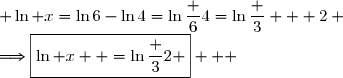  \ln x=\ln6-\ln4=\ln\dfrac 64=\ln\dfrac 3   2 \\\Longrightarrow\boxed{\ln x  =\ln\dfrac 32 }   
