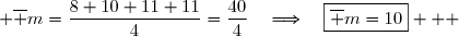  \overline m=\dfrac{8+10+11+11}{4}=\dfrac{40}{4}\quad\Longrightarrow\quad\boxed{\overline m=10}   