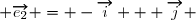  \overrightarrow{e_2} = -\overrightarrow{i} + \overrightarrow{j} 
