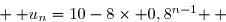  \overset{{\white{.}}}{ u_n=10-8\times 0,8^{n-1} } 