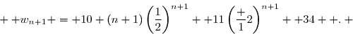  \overset{{\white{.}}}{ w_{n+1} = 10 (n+1)\left(\dfrac12\right)^{n+1}+ 11\left(\dfrac 12\right)^{n+1}+ 34  .} 