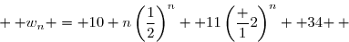  \overset{{\white{.}}}{ w_n = 10 n\left(\dfrac12\right)^n+ 11\left(\dfrac 12\right)^n+ 34 } 