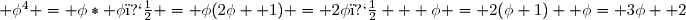  \phi^4 = \phi* \phi� = \phi(2\phi+ 1) = 2\phi� + \phi = 2(\phi+1) +\phi= 3\phi+ 2