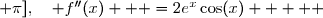 \overset{ { \white{ _. } } } { \boxed{\forall\,x\in[0 ; \pi],\quad f''(x)   =2e^x\cos(x)}     }