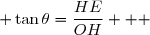  \tan\theta=\dfrac{HE}{OH}   