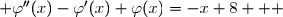  \varphi''(x)-\varphi'(x)+\varphi(x)=-x+8   