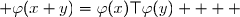   \\\\\Longrightarrow\quad\boxed{ \forall\,(x\;;\;y)\in\R^2 \;;\; \varphi(x+y)=\varphi(x)\top\varphi(y)}    