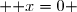  { x=0 }