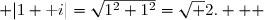  |1+\text i|=\sqrt{1^2+1^2}=\sqrt 2.   
