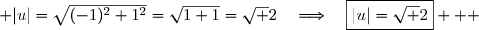  |u|=\sqrt{(-1)^2+1^2}=\sqrt{1+1}=\sqrt 2\quad\Longrightarrow\quad\boxed{|u|=\sqrt 2}   