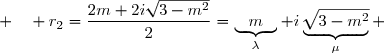 r_1=\dfrac{2m-2i\sqrt{3-m^2}}{2}=\underbrace{m}_{\lambda}-i\underbrace{\sqrt{3-m^2}}_{\mu}\enskip\enskip\text{ ; }\enskip\enskip r_2=\dfrac{2m+2i\sqrt{3-m^2}}{2}=\underbrace{m}_{\lambda}+i\underbrace{\sqrt{3-m^2}}_{\mu} 
