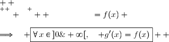   \\\overset{ { \white{ . } } } {  \phantom{   g'(x)}=f(x)} \\\\\Longrightarrow\quad \boxed{\forall\,x\in\,]0\;;\;+\infty[,\quad g'(x)=f(x)}  