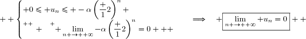   \begin{cases} 0\leq u_n\leq -\alpha\left(\dfrac 12\right)^n \\\overset{ { \white{ _. } } } { \lim\limits_{n \to +\infty}-\alpha\left(\dfrac 12\right)^n=0}   \end{cases}\quad\Longrightarrow\quad \boxed{\lim\limits_{n \to +\infty} u_n=0}  