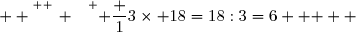   \overset{ { \white{ _. } } } { \dfrac 13\times 18=18:3=6   }  