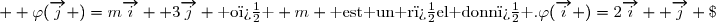 \varphi(\overrightarrow{i} )=2\overrightarrow{i} +\overrightarrow{j} \;\text{ et } \;  \varphi(\overrightarrow{j} )=m\overrightarrow{i} +3\overrightarrow{j} \text{ o� } m \text{ est un r�el donn� .}