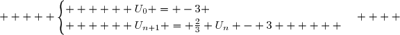      \begin{cases}      U_0 = -3 \\      U_{n+1} = \frac{2}{3} U_n - 3      \end{cases}    