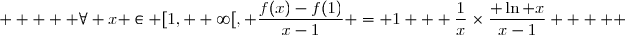      \forall x \in [1, +\infty[, \dfrac{f(x)-f(1)}{x-1} = 1 + \dfrac{1}{x}\times\dfrac{ \ln x}{x-1}     