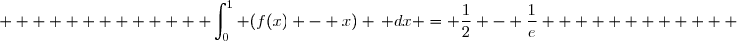              \displaystyle\int_{0}^{1} (f(x) - x) \, dx = \frac{1}{2} - \frac{1}{e}            