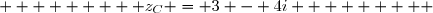          z_C = 3 - 4i         