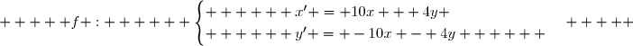      f :      \begin{cases}      x' = 10x + 4y \\      y' = -10x - 4y      \end{cases}     