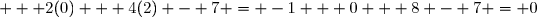  + 2(0) + 4(2) - 7 = -1 + 0 + 8 - 7 = 0