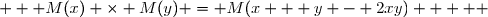 \overset{ { \white{ _. } } } {   \forall (x, y) \in \mathbb{R}^2   ;   M(x) \times M(y) = M(x + y - 2xy)     }