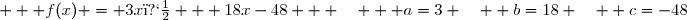    f(x) = 3x� + 18x-48   \quad   a=3 \quad  b=18 \quad  c=-48