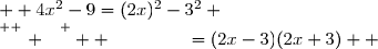   4x^2-9=(2x)^2-3^2 \\\overset{ { \white{ . } } } {  \phantom{ 4x^2-9}=(2x-3)(2x+3)}  