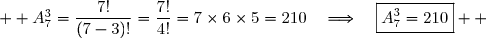   A_7^3=\dfrac{7!}{(7-3)!}=\dfrac{7!}{4!}=7\times6\times5=210\quad\Longrightarrow\quad\boxed{A_7^3=210}  