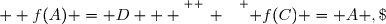 \overset{ { \white{ _. } } } { f(C) = A ,\;  f(A) = D   }