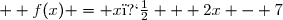   f(x) = x� + 2x - 7