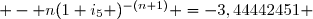  - n(1+i_5 )^{-(n+1)} =	-3,44442451 