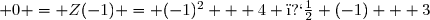  0 = Z(-1) = (-1)^2 + 4 � (-1) + 3