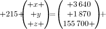 \overset{ { \white{ . } } } { \begin{pmatrix} 4 & 2 & 5\\ 3& 1 &2 \\ 170 & 85 & 215 \end{pmatrix}\begin{pmatrix} x \\ y\\ z \end{pmatrix}=\begin{pmatrix} 3\,640\\ 1\,870\\155\,700 \end{pmatrix} }