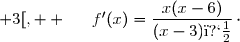 ]-\infty ; 3[,  {\white w}f'(x)=\dfrac{x(x-6)}{(x-3)�}\,\cdot
