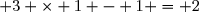  3 \times 1 - 1 = 2