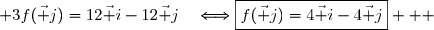  3f(\vec j)=12\vec i-12\vec j\quad\Longleftrightarrow\boxed{f(\vec j)=4\vec i-4\vec j}   