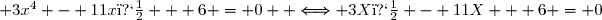  3x^4 - 11x� + 6 = 0  \Longleftrightarrow 3X� - 11X + 6 = 0