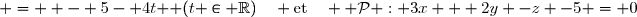 \mathcal{D} \left\lbrace \begin{array}{l c r} x & = & 1 - 2t \\ y & = & t \\ z & = & - 5- 4t \end{array}\right. (t \in \mathbb{R})\quad \text{et}\quad  \mathcal{P} : 3x + 2y -z -5 = 0